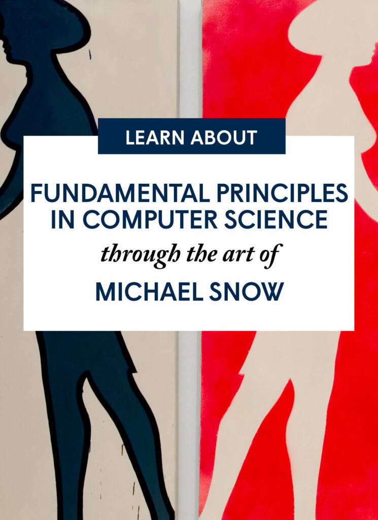 Fundamental Principles in  Computer Science through the art of Michael Snow