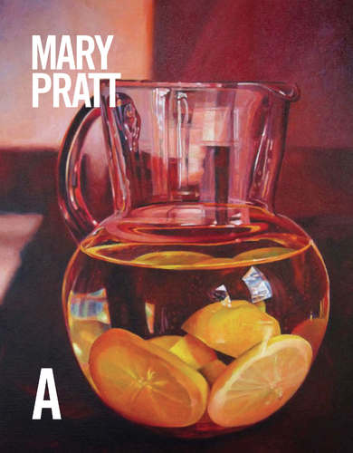 Mary Pratt: Life & Work, by Ray Cronin