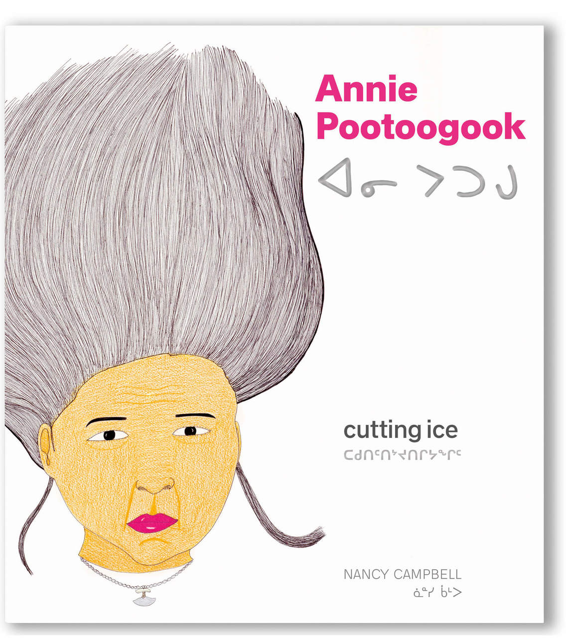 Cover of Annie Pootoogook: Cutting Ice, 2017, by Nancy Campbell