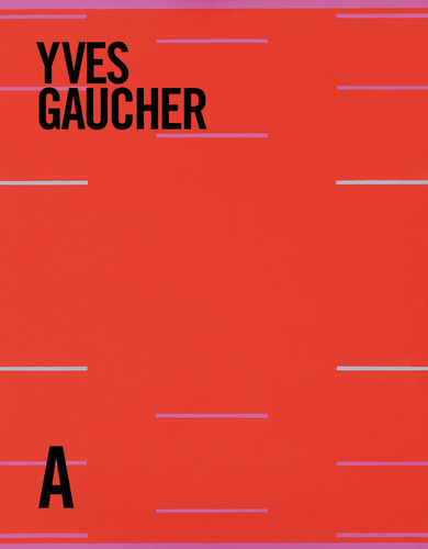 Yves Gaucher: Life & Work, by Roald Nasgaard