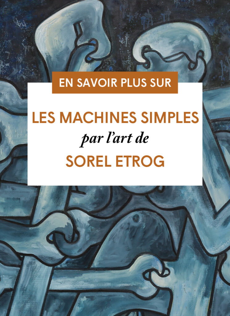 Les machines simples par l’art de Sorel Etrog