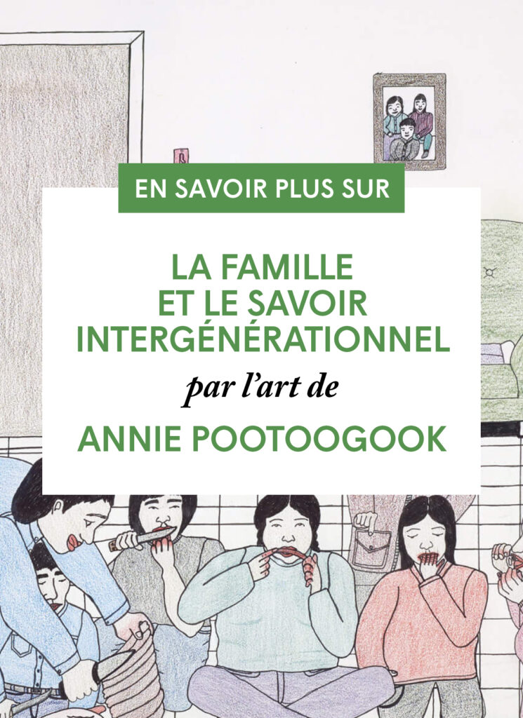 La famille et le savoir intergénérationnel par l’art de Annie Pootoogook