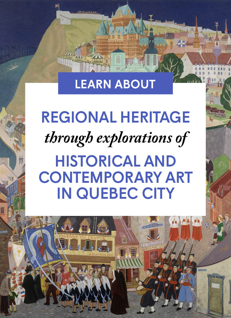 Regional Heritage through explorations of Historical and Contemporary art in Quebec City